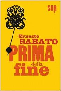 Prima della fine - Ernesto Sabato - Libro Sur 2011 | Libraccio.it