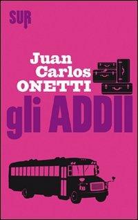 Gli addii - Juan Carlos Onetti - Libro Sur 2012 | Libraccio.it