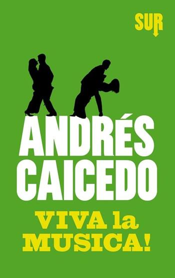 Viva la musica! - Andrés Caicedo - Libro Sur 2012 | Libraccio.it