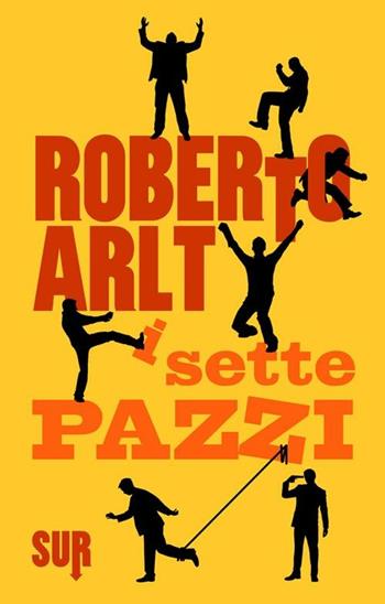 I sette pazzi - Roberto Arlt - Libro Sur 2012 | Libraccio.it
