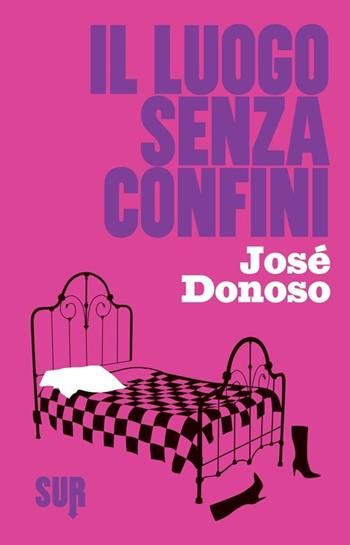Il luogo senza confini - José Donoso - Libro Sur 2013 | Libraccio.it