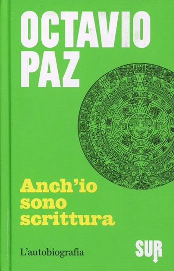 Anch'io sono scrittura. L'autobiografia - Octavio Paz - Libro Sur 2014 | Libraccio.it