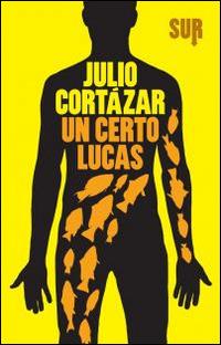 Un certo Lucas - Julio Cortázar - Libro Sur 2014 | Libraccio.it