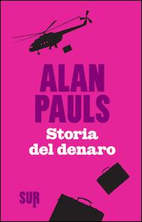Storia del denaro - Alan Pauls - Libro Sur 2014 | Libraccio.it