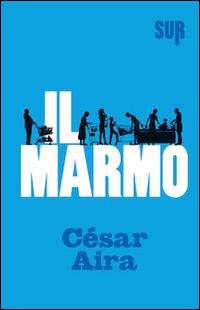 Il marmo - César Aira - Libro Sur 2014 | Libraccio.it