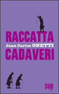 Raccattacadaveri - Juan Carlos Onetti - Libro Sur 2014 | Libraccio.it