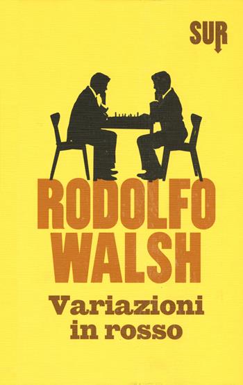 Variazioni in rosso - Rodolfo Walsh - Libro Sur 2015 | Libraccio.it