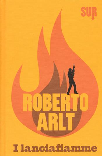 I lanciafiamme - Roberto Arlt - Libro Sur 2015 | Libraccio.it