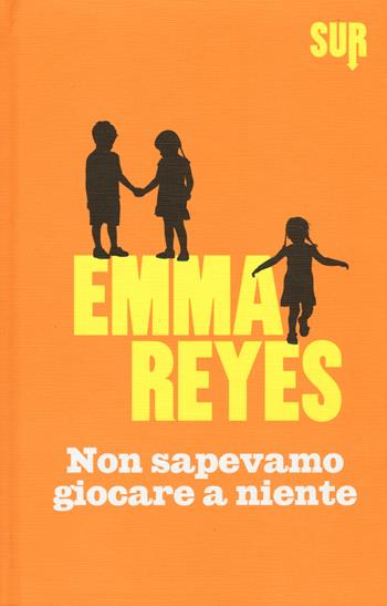 Non sapevamo giocare a niente - Emma Reyes - Libro Sur 2015, LittleSur | Libraccio.it