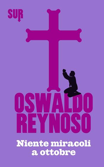 Niente miracoli a ottobre - Oswaldo Reynoso - Libro Sur 2015 | Libraccio.it