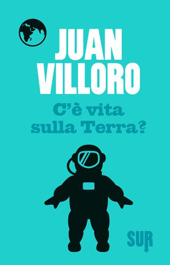 C'è vita sulla terra? - Juan Villoro - Libro Sur 2015 | Libraccio.it