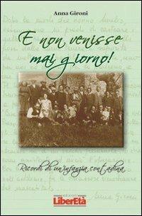 E non venisse mai giorno - Anna Gironi - Libro Liberetà 2011, Premio liberetà | Libraccio.it