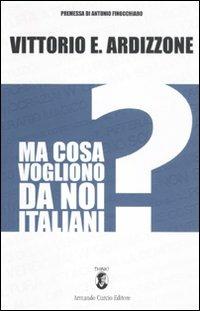 Ma cosa vogliono da noi italiani? - Vittorio E. Ardizzone - Libro Curcio 2011, Think! | Libraccio.it