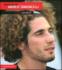 Super Sic 58. Marco Simoncelli - Luca Rocca - Libro Curcio 2011, Electi | Libraccio.it