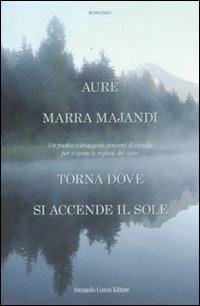 Torna dove si accende il sole - Aure Marra Majandi - Libro Curcio 2011, Rosso ciliegia | Libraccio.it