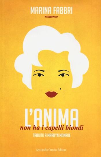 L' anima non ha i capelli biondi. Tributo a Marilyn Monroe - Marina Fabbri - Libro Curcio 2012, Electi | Libraccio.it