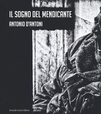 Il sogno del mendicante - Antonio D'Antoni - Libro Curcio 2012, Electi | Libraccio.it