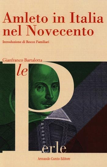 Amleto in Italia nel Novecento - Gianfranco Bartalotta - Libro Curcio 2013, Le Perle | Libraccio.it