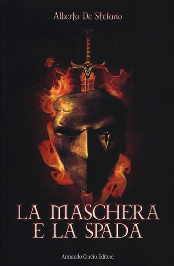 La maschera e la spada - Alberto De Stefano - Libro Curcio 2013, Electi | Libraccio.it