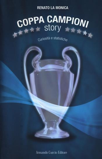 Coppa Campioni story. Curiosità e statistiche - Renato La Monica - Libro Curcio 2013, Saper&Fare | Libraccio.it