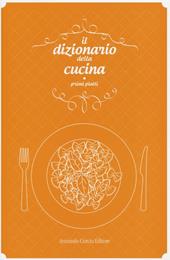 Il dizionario della cucina. Primi piatti