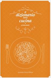 Il dizionario della cucina. Primi piatti