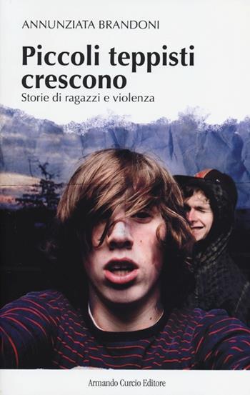Piccoli teppisti crescono. Storie di ragazzi e violenza - Annunziata Brandoni - Libro Curcio 2013, New minds | Libraccio.it