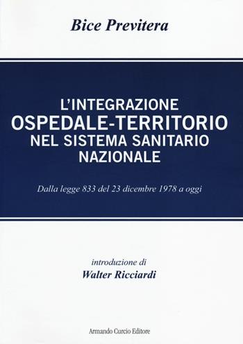 L' integrazione ospedale-territorio nel sistema sanitario nazionale. Dalla legge 833 del 23 dicembre 1978 a oggi - Bice Previtera - Libro Curcio 2013, Le Perle | Libraccio.it