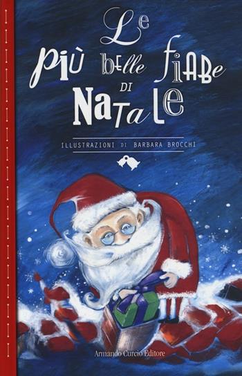 La più belle fiabe di Natale. Ediz. a colori - Barbara Brocchi - Libro Curcio 2013, Curcio Kids | Libraccio.it