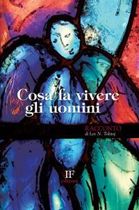 Cosa fa vivere gli uomini - Lev Tolstoj - Libro Ivo Forza editore 2013, I racconti riscritti | Libraccio.it