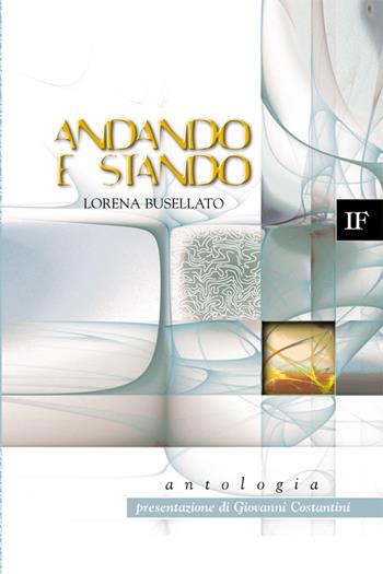 Andando e stando - Lorena Busellato - Libro Ivo Forza editore 2013, Non di solo pane | Libraccio.it
