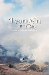 Il Vangelo di Tolstoj. Padre nostro che sei nei cieli - Lev Tolstoj - Libro Ivo Forza editore 2014, I libri riscritti | Libraccio.it