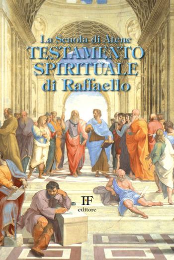 La scuola di Atene. Testamento spirituale di Raffaello - Ivo Forza - Libro Ivo Forza editore 2017 | Libraccio.it