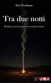 Tra due notti. Preghiere per chi non vuole arrendersi al buio. Nuova ediz.