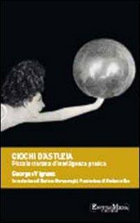 Giochi d'astuzia. Piccolo trattato d'intelligenza pratica - Georges Vignaux - Libro Encyclomedia Publishers 2011, Saggi | Libraccio.it