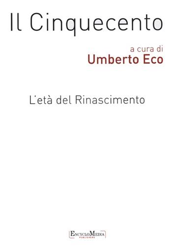 Il Cinquecento. L'età del Rinascimento vol. 1-2: Storia. Filosofia. Scienze e tecniche-Letteratura e teatro. Arti visive. Musica  - Libro Encyclomedia Publishers 2013, Storia della civiltà europea | Libraccio.it