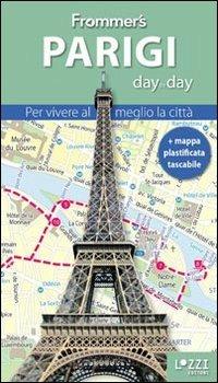 Parigi. Frommer's day by day. Per vivere al meglio la città. Con mappa plastificata - Anna E. Brooke - Libro Lozzi Editori 2013 | Libraccio.it