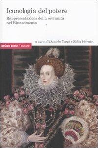 Iconologia del potere. Rappresentazioni della sovranità nel Rinascimento  - Libro Ombre Corte 2011, Culture | Libraccio.it