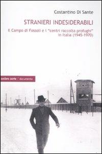 Stranieri indesiderabili. Il campo di Fossoli e i «centri di raccolta profughi» in Italia (1945-1970) - Costantino Di Sante - Libro Ombre Corte 2011, Documenta | Libraccio.it