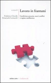 Lavoro in frantumi. Condizione precaria, nuovi conflitti e regime neoliberista  - Libro Ombre Corte 2011, UniNomade | Libraccio.it