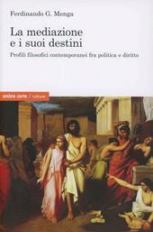 La mediazione e i suoi destini. Profili filosofici contemporanei fra politica e diritto