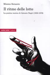 Il ritmo delle lotte. La pratica teorica di Antonio Negri (1958-1979)