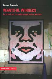 Beautiful winners. La street art tra underground, arte e mercato