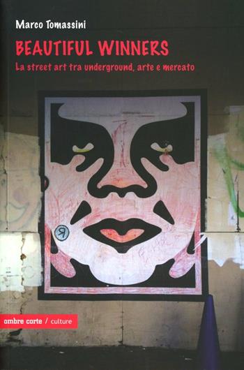 Beautiful winners. La street art tra underground, arte e mercato - Marco Tomassini - Libro Ombre Corte 2012, Culture | Libraccio.it