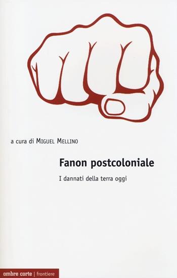 Fanon postcoloniale. I dannati della terra oggi  - Libro Ombre Corte 2013, Frontiere | Libraccio.it