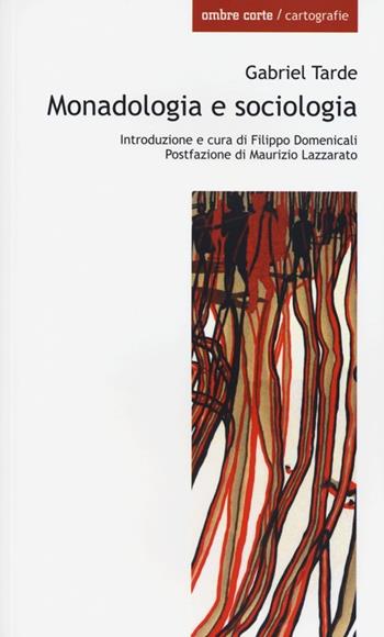 Monadologia e sociologia - Gabriel Tarde - Libro Ombre Corte 2013, Cartografie | Libraccio.it