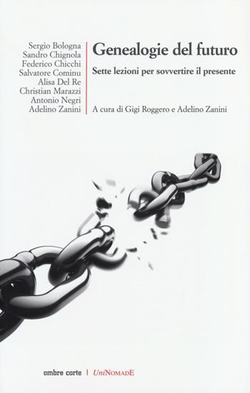 Genealogie del futuro. Sette lezioni per sovvertire il presente  - Libro Ombre Corte 2013, UniNomade | Libraccio.it