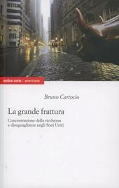 La grande frattura. Concentrazione della ricchezza e disuguaglianze sociali negli Stati Uniti