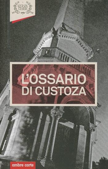 L' ossario di Custoza  - Libro Ombre Corte 2013 | Libraccio.it