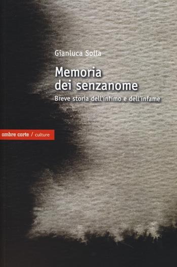 memoria dei senzanome. Breve storia dell'infimo e dell'infame - Gianluca Solla - Libro Ombre Corte 2013, Culture | Libraccio.it